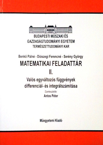 Antos Pter  (szerk.) - Matematikai feladattr II. - Vals egyvltozs fggvnyek, differencil- s integrlszmtsa