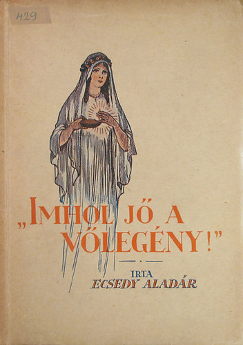 Ecsedy Aladr - Imhol j a vlegny. Bibliai elmlkeds lenyok szmra