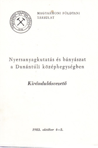 Knauer Jzsef  (szerk.) - Nyersanyagkutats s bnyszat a Dunntli kzphegysgben - A Magyarhoni Fldtani Trsulat 1983. vi Vndorgylsnek kirndulsvezetje