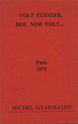 Gyarmathy Michel - Volt Egyszer, Hol Nem Volt.. Paris 1975. M. GYarmathy dedikációjával Kövi Pálnak Paris 1975.