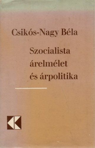Csikós-Nagy Béla - Szocialista árelmélet és árpolitika