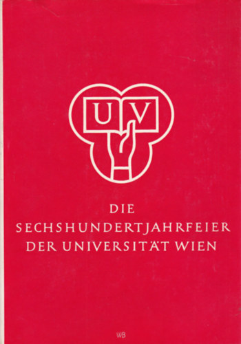 Die Sechshundertjahrfeier der Universität Wien (A Bécsi Egyetem 600. évfordulója - német nyelvű)