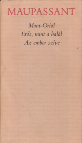 Guy De Maupassant - Mont-Oriol o Ers, mint a hall o Az ember szve