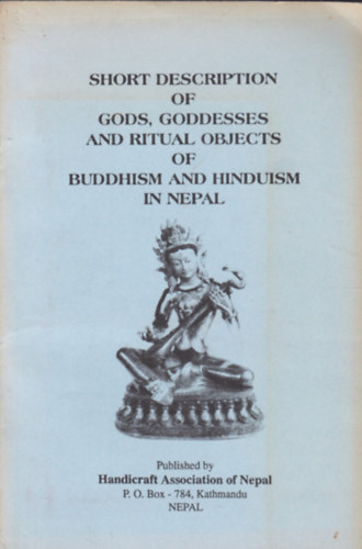 Short description of Gods, Goddesses and Ritual Objects of Buddhism and Hinduism in Nepal ( A nepli buddhimzus s hinduizmus isteneinek s ritulis kellkeinek rvid lersa - angol nyelv)
