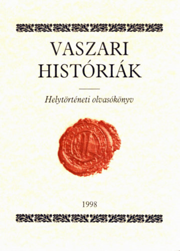 Mezei Zsolt - Vaszari hist�ri�k (Helyt�rt�neti olvas�k�nyv)