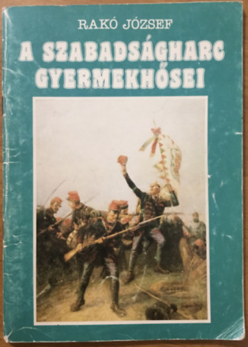 Rak Jzsef - A szabadsgharc gyermekhsei