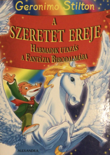 Geronimo Stilton : A Szeretet ereje -  Harmadik utaz�s a fant�zia birodalm�ba
