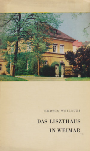 Hedwig Weilguni - Das Liszthaus in Weimar