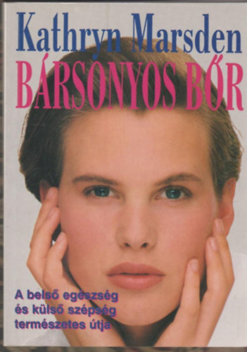 Kathryn Marsden - B�rsonyos b�r - A bels� eg�szs�g �s k�ls� sz�ps�g term�szetes �tja