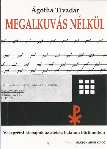 gotha Tivadar - Megalkuvs nlkl - Veszprmi kispapok az ateista hatalom brtneiben