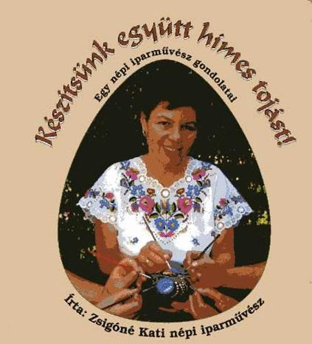 Zsigóné Kati - Készítsünk együtt hímes tojást!