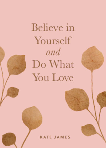 Kate James - Believe in Yourself and Do What You Love