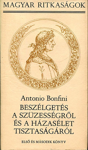 Antonio Bonfini - Beszlgets a szzessgrl s a hzaslet tisztasgrl I.
