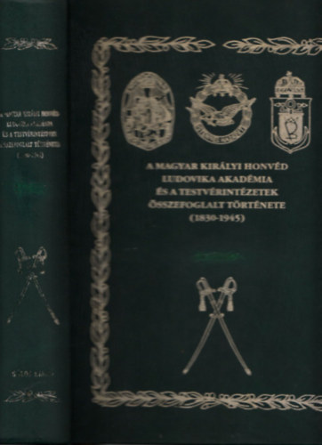 Rada Tibor - A Magyar Kirlyi Honvd Ludovika Akadmia s a testvrintzetek sszefoglalt trtnete (1830-1945) I.ktet