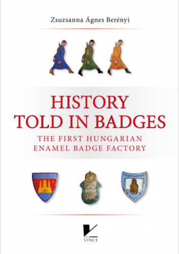 Ber�nyi Zsuzsanna �gnes - History Told in Badges - The First Hungarian Enamel Badge Factory