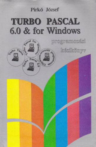 Pirk Jzsef - TURBO PASCAL 6.0 & for Windows programozsi kziknyv