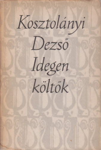 Kosztol�nyi Dezs� - Idegen k�lt�k - �sszegy�jt�tt m�ford�t�sok