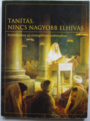 Tants, nincs nagyobb elhvs (Forrskalauz az evanglium tantshoz)