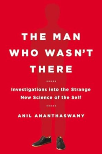 Anil Ananthaswamy - The Man Who Wasn't There