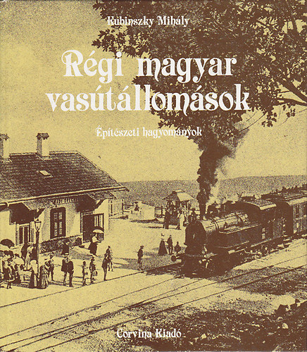 Kubinszky Mihly - Rgi magyar vastllomsok