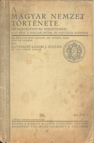 Illyefalvi Rkosi J. Zoltn - A magyar nemzet trtnete - vilgtrtnelmi fejezetekkel - els rsz a polgri lenyisk. III. oszt. szmra