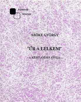Sz�ke Gy�rgy - "�r a lelkem" A k�sei J�zsef Attila