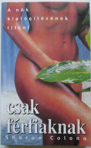 Sharon Colona - Csak f�rfiaknak - A n�k kiel�g�t�s�nek titkai