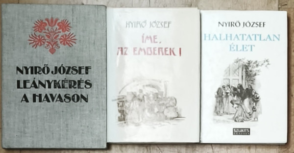 Ny�r� J�zsef - 3db Ny�r� J�zsef reg�ny - Le�nyk�r�s a havason, �me, az emberek!, Halhatatlan �let