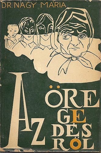 Nagy Mria - Az regedsrl