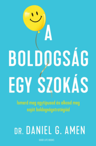 Dr. Amen, Danielgregory - A boldogság egy szokás
