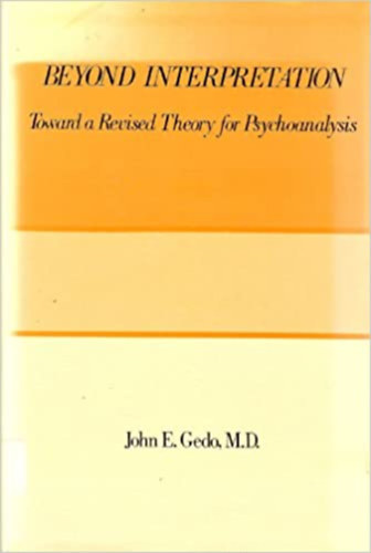 John E. Gedo - Beyond Interpretation: Toward a Revised Theory for Psychoanalysis