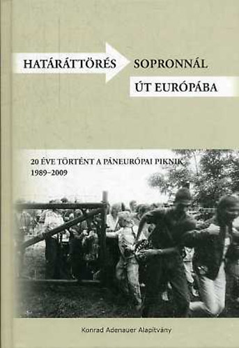 Határáttörés Sopronnál - Út Európába 1989-2009