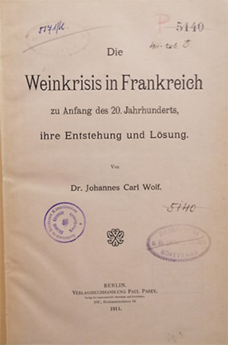 Dr. Johannes Carl Wolf - Die Weinkrisis in Frankreich zu Anfang des 20. Jahrhunderts, ihre Entstehung und Lsung.