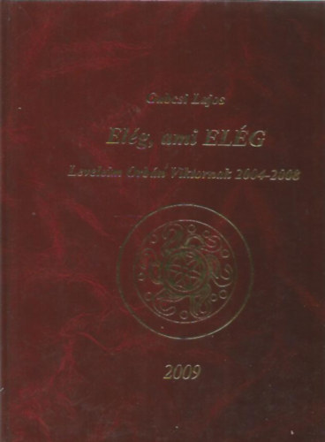 Gubcsi Lajos - El�g, ami EL�G - Leveleim Orb�n Viktornak 2004-2008