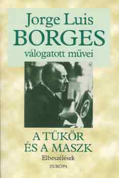 Jorge Luis Borges - A t�k�r �s a maszk - Elbesz�l�sek