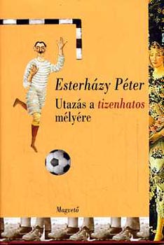 Esterh�zy P�ter - Utaz�s a tizenhatos m�ly�re