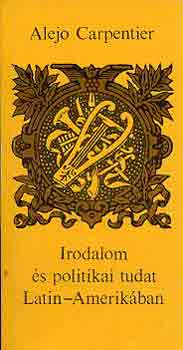 Alejo Carpentier - Irodalom és politikai tudat Latin-Amerikában