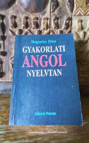 SZERZ Magyarics Pter SZERKESZT Nagyn dor Edina LEKTOR Doherty Pter Dohertyn Enyedi gnes - Gyakorlati angol nyelvtan - Hang, -alak, -mondattani ismeretek (4. kiads. sajt kppel! szent antikv.)