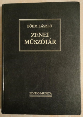B�hm L�szl� - Zenei m�sz�t�r - Editio Musica (Magyar�zatokkal, kottap�ld�kkal �s hangjegy�r�s-�tmutat�val)