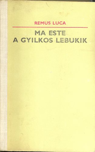 Remus Luca - Ma este a gyilkos lebukik