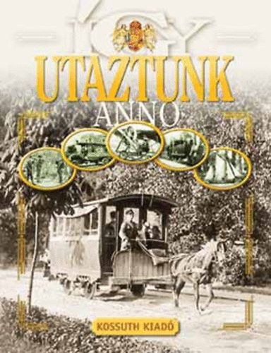 Rappai Zsuzsa (szerk.) - Így utaztunk anno