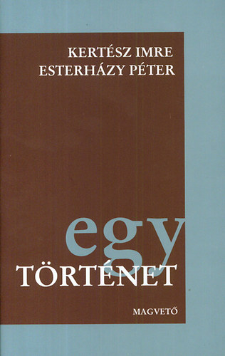 Kertész Imre; Esterházy Péter - Egy történet