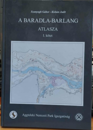 Szunyogh Gábor Kisbán Judit - A Baradla-barlang atlasza I. kötet