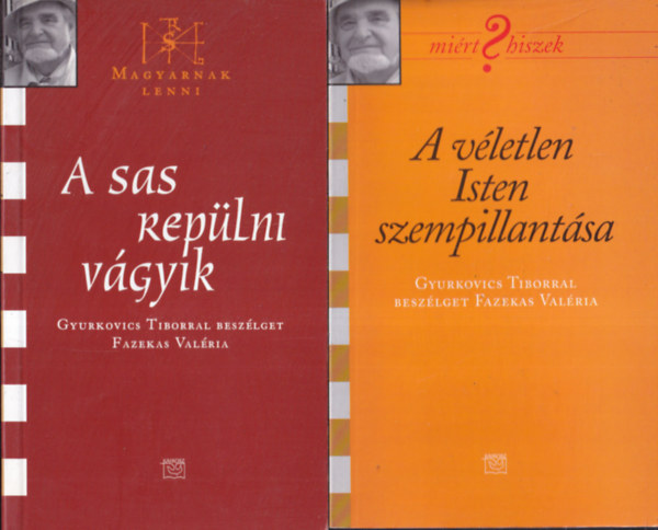 Gyurkovics Tibor - 2 db interj knyv Gyurkovics Tiborral: A sas replni vgyik + A vletlen Isten szempillantsa