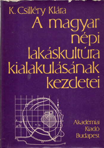 K. Csillry Klra - A magyar npi lakskultra kialakulsnak kezdetei