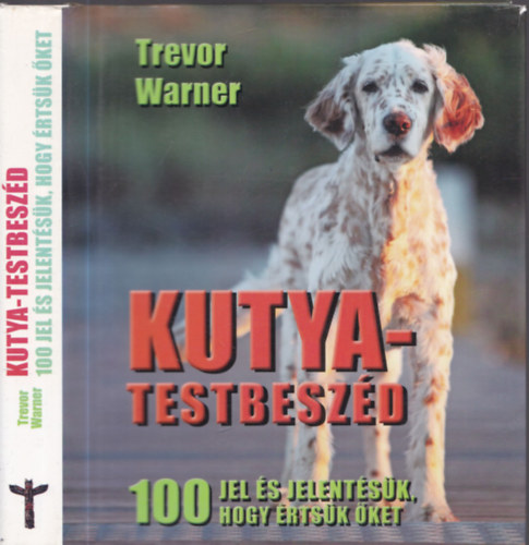 Trevor Warner - Kutya-testbeszd - 100 jel s jelentsk, hogy rtsk ket