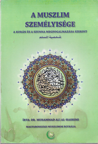 Dr. Muhammad Ali Al; Hashimi - A muszlim személyisége (A Korán és a Szunna megfogalmazása szerint)