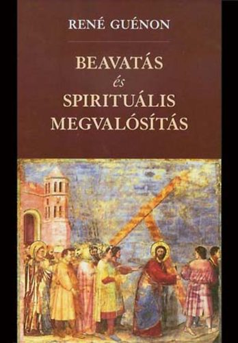 Ren Gunon - Beavats s spiritulis megvalsts