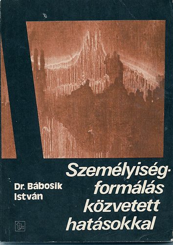 Dr. Bbosik Istvn - Szemlyisgformls kzvetett hatsokkal