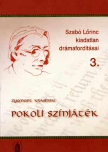 Franz Theodor Csokor; Zygmunt Krasinski - Pokoli sznjtk Drmai kltemny ngy rszben - Szab Lrinc kiadatlan drmafordtsai